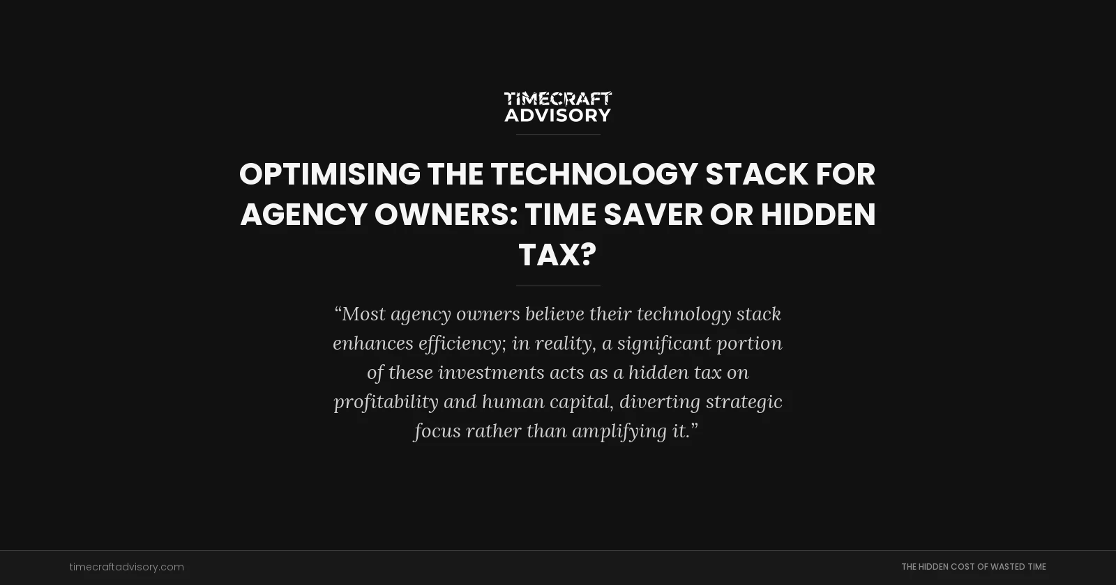 Optimising the Technology Stack for Agency Owners: Time Saver or Hidden Tax?
