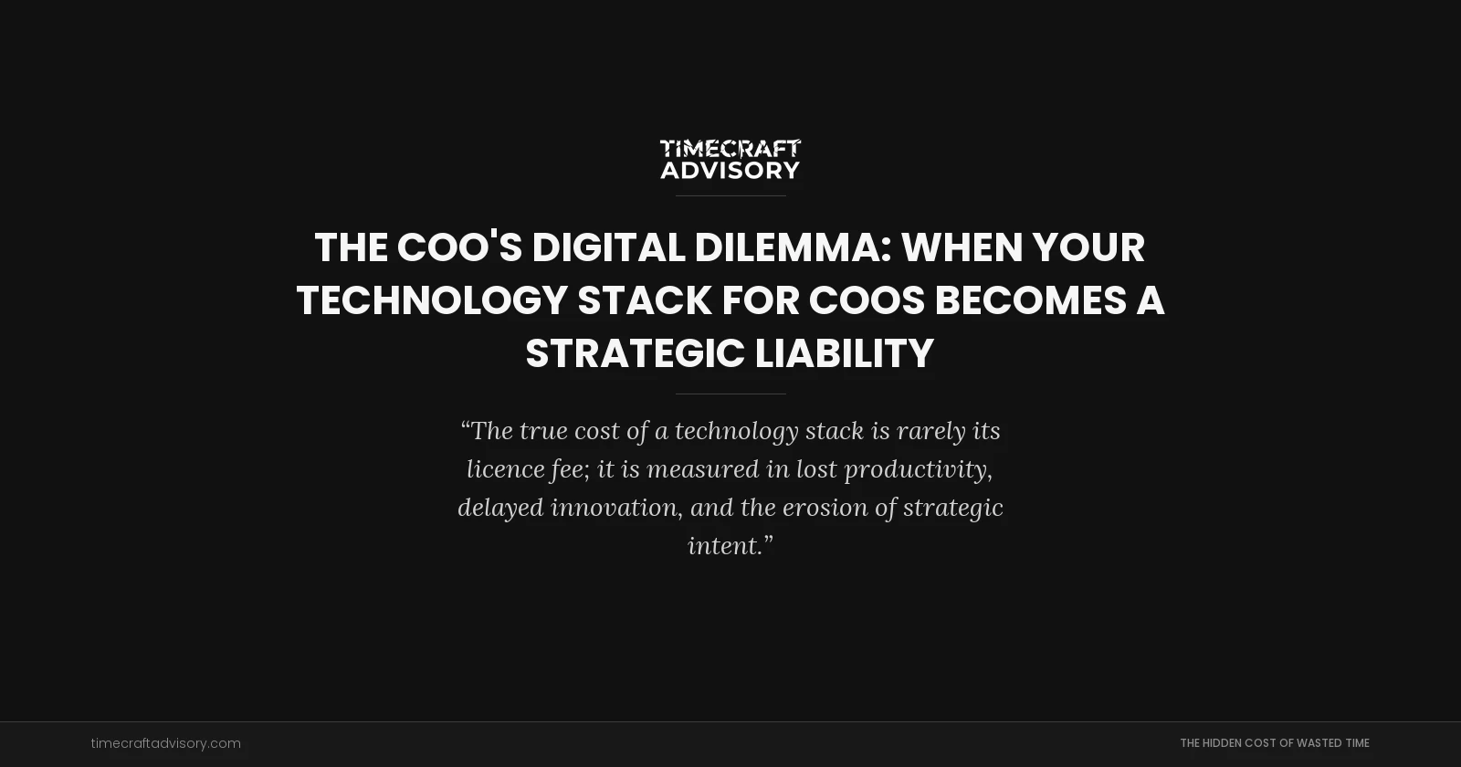 The COO's Digital Dilemma: When Your Technology Stack for COOs Becomes a Strategic Liability