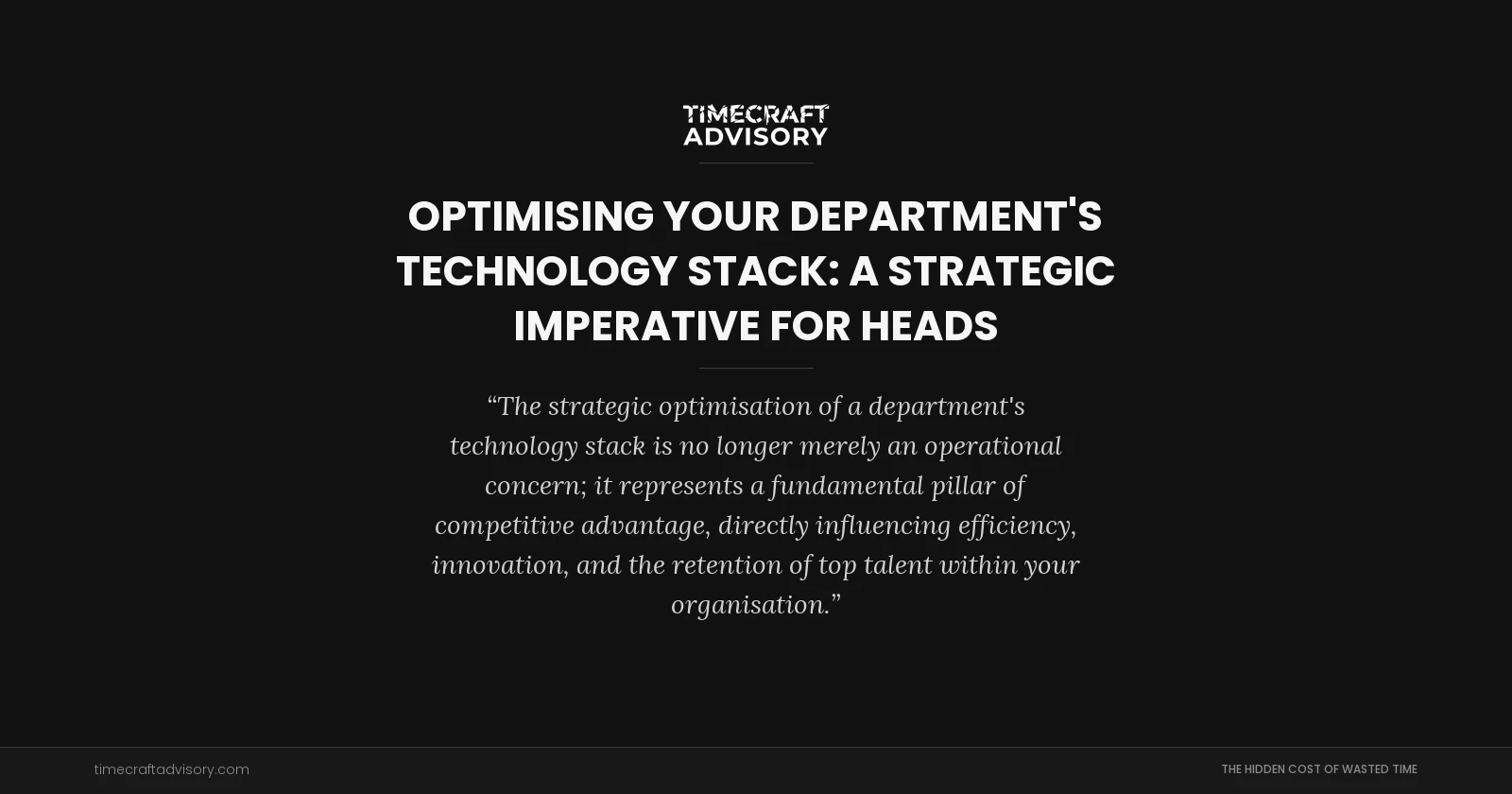 Optimising Your Department's Technology Stack: A Strategic Imperative for Heads
