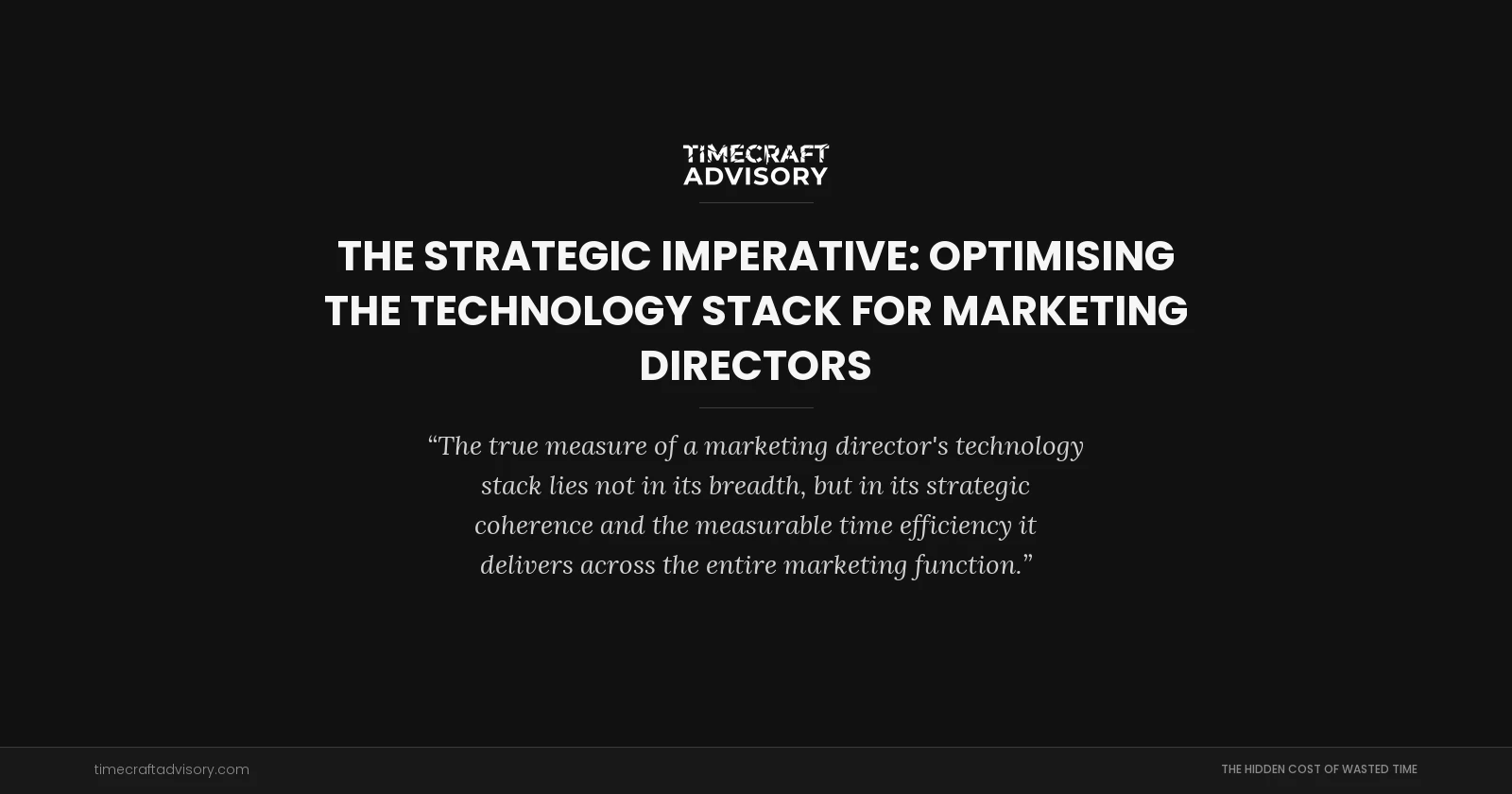 The Strategic Imperative: Optimising the Technology Stack for Marketing Directors
