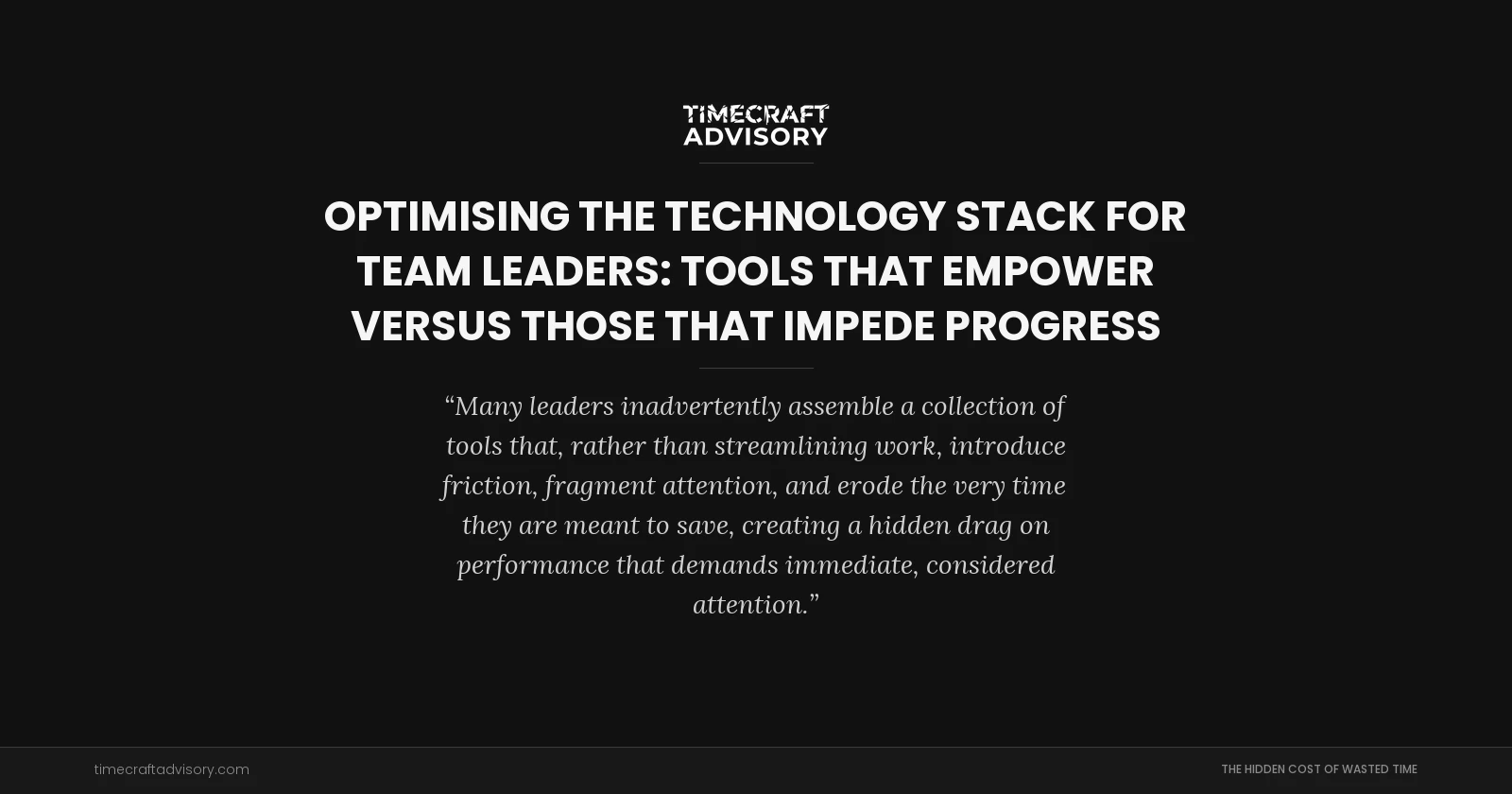 Optimising the Technology Stack for Team Leaders: Tools That Empower Versus Those That Impede Progress