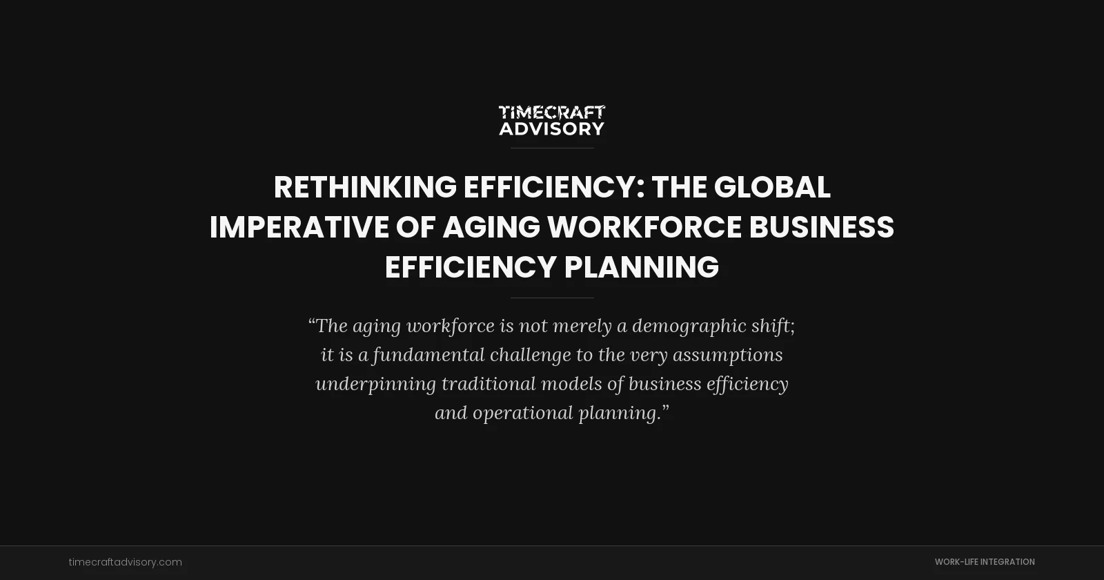 Rethinking Efficiency: The Global Imperative of Aging Workforce Business Efficiency Planning