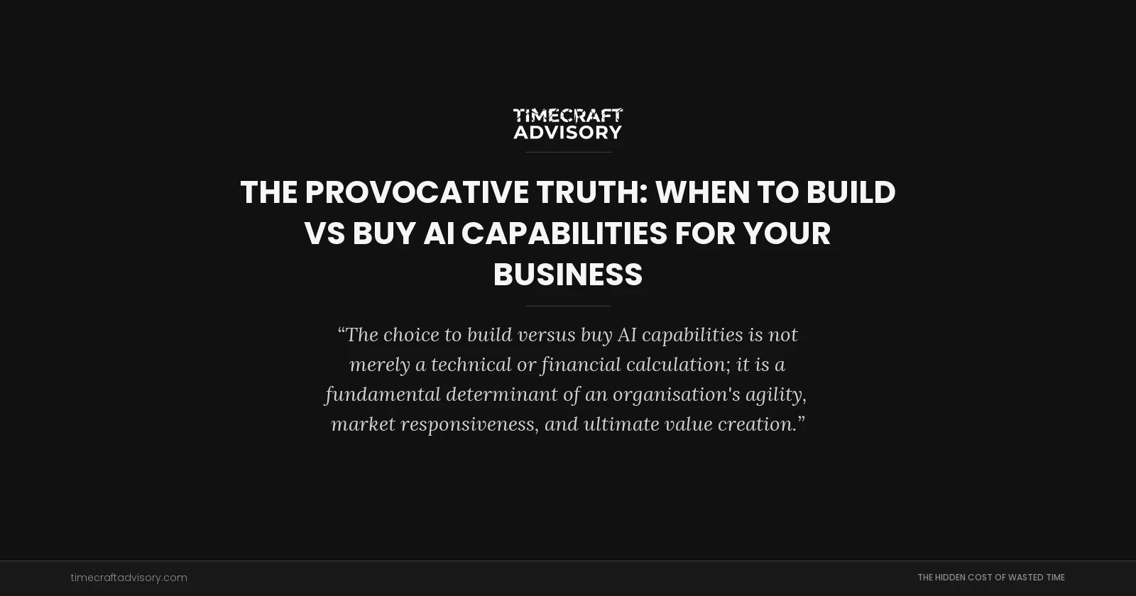 The Provocative Truth: When to Build vs Buy AI Capabilities for Your Business