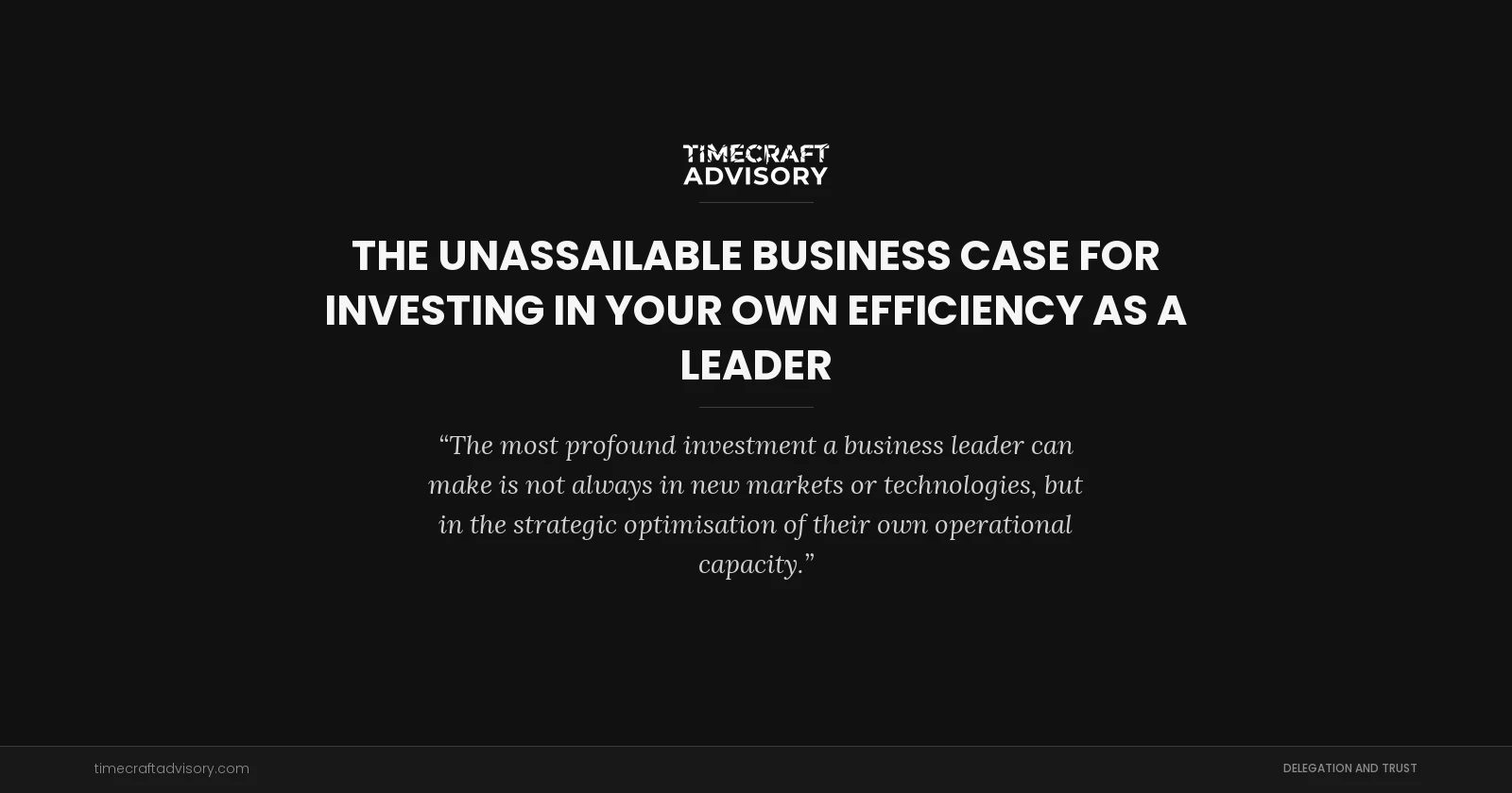 The Unassailable Business Case for Investing in Your Own Efficiency as a Leader