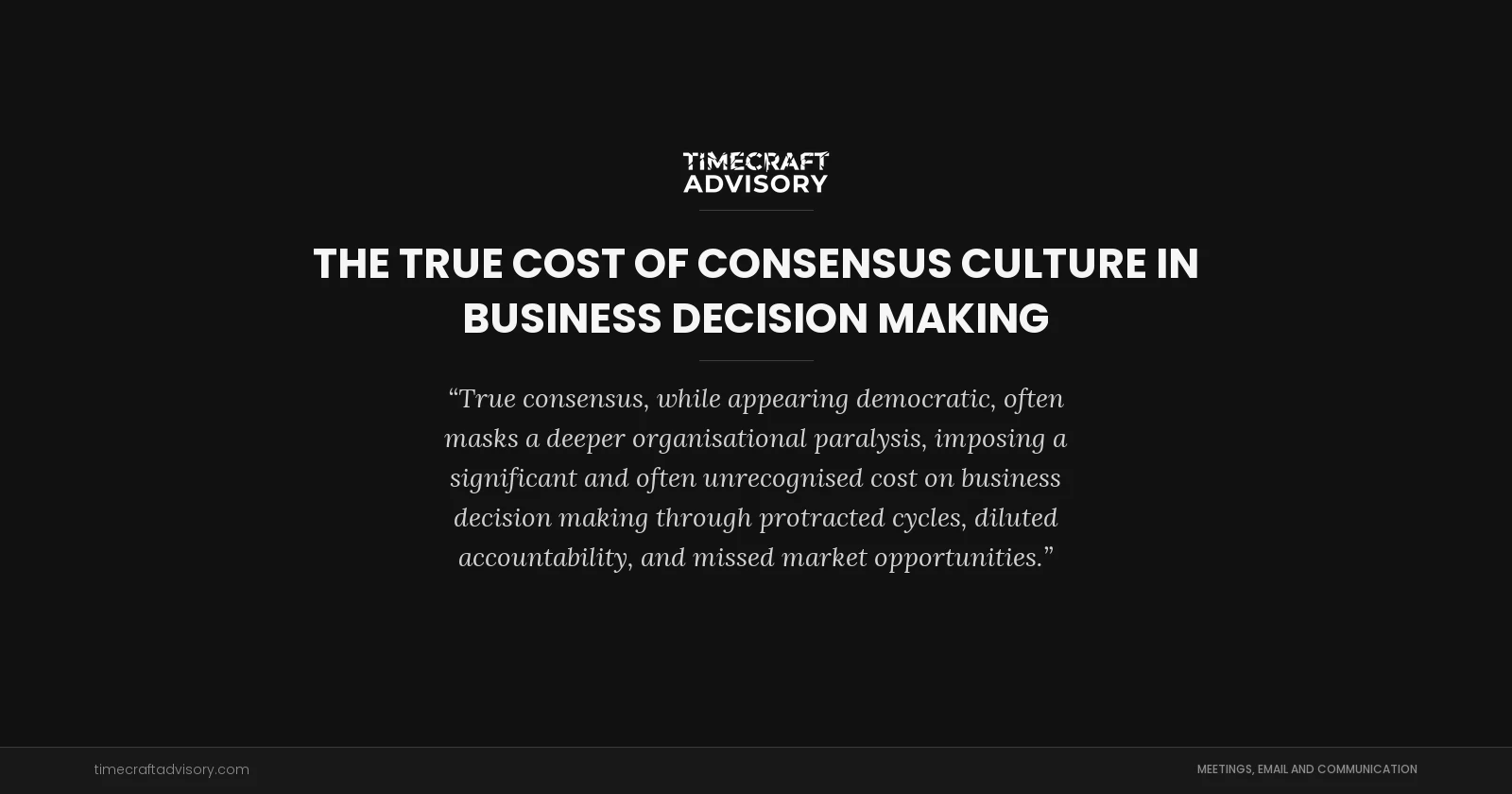 The True Cost of Consensus Culture in Business Decision Making