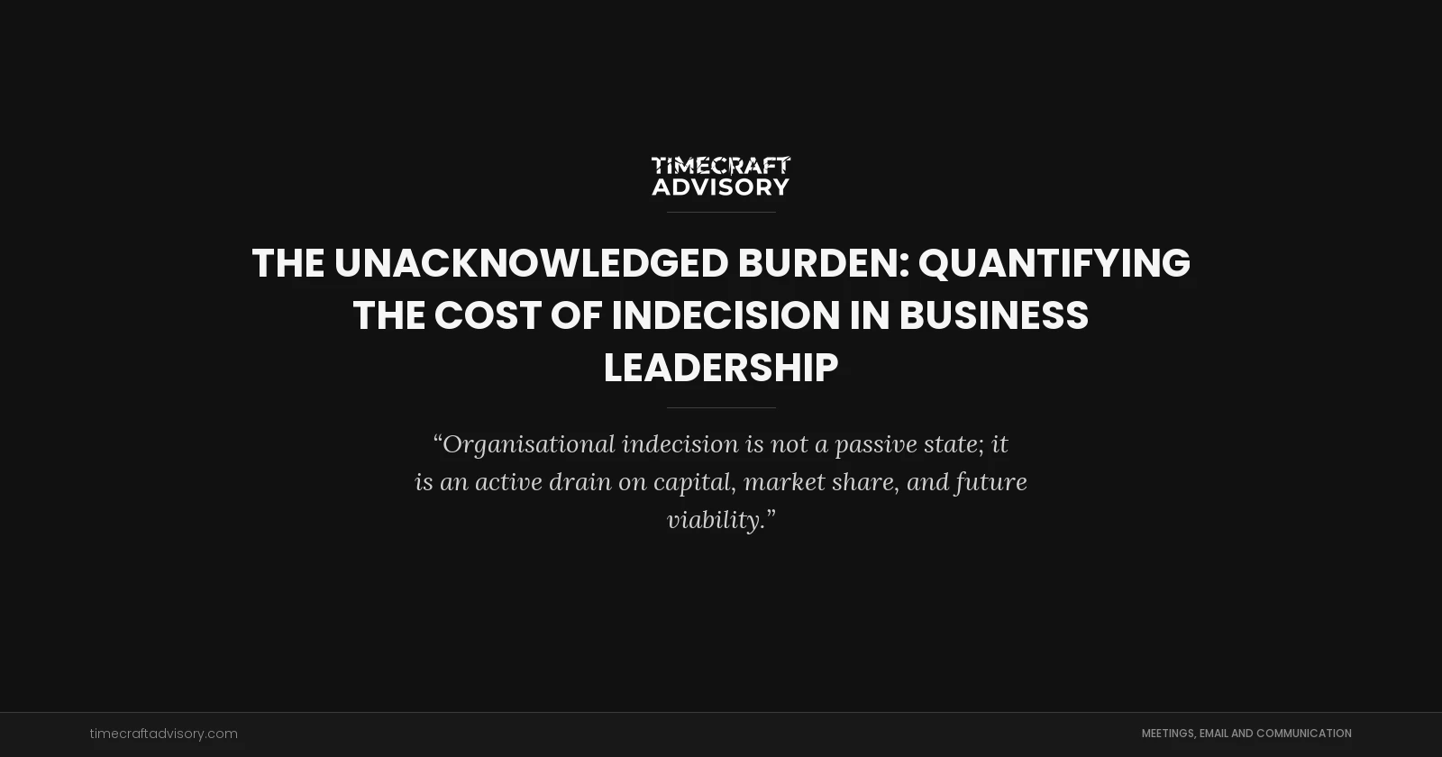 The Unacknowledged Burden: Quantifying the Cost of Indecision in Business Leadership