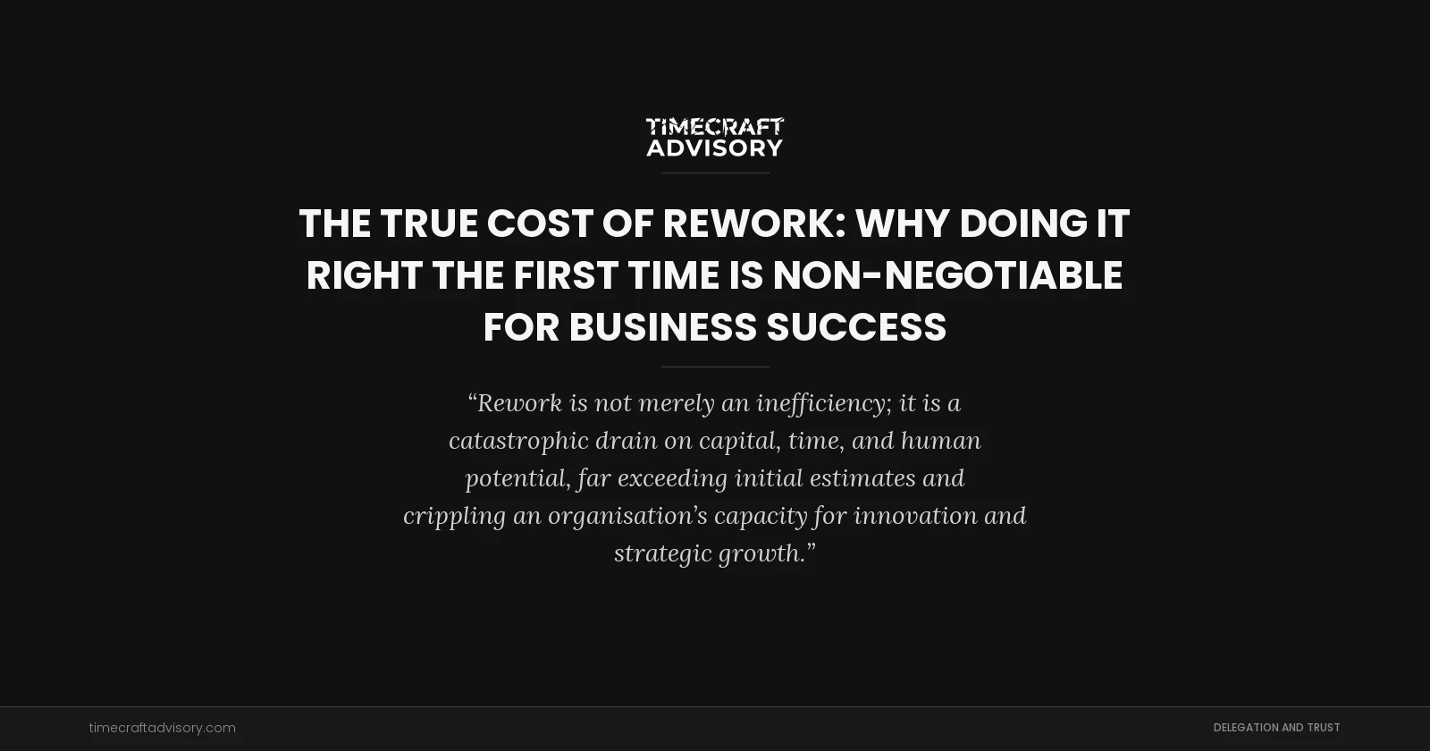 The True Cost of Rework: Why Doing It Right the First Time is Non-Negotiable for Business Success