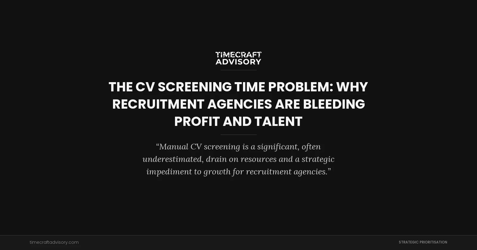 The CV Screening Time Problem: Why Recruitment Agencies Are Bleeding Profit and Talent