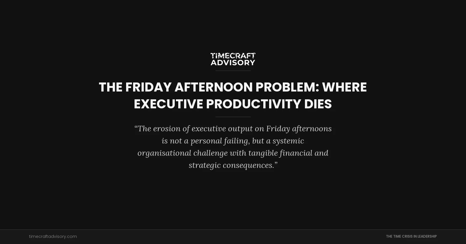 The Friday Afternoon Problem: Where Executive Productivity Dies