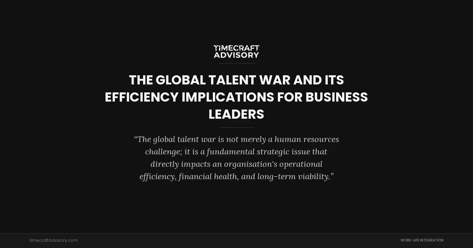 The Global Talent War and Its Efficiency Implications for Business Leaders