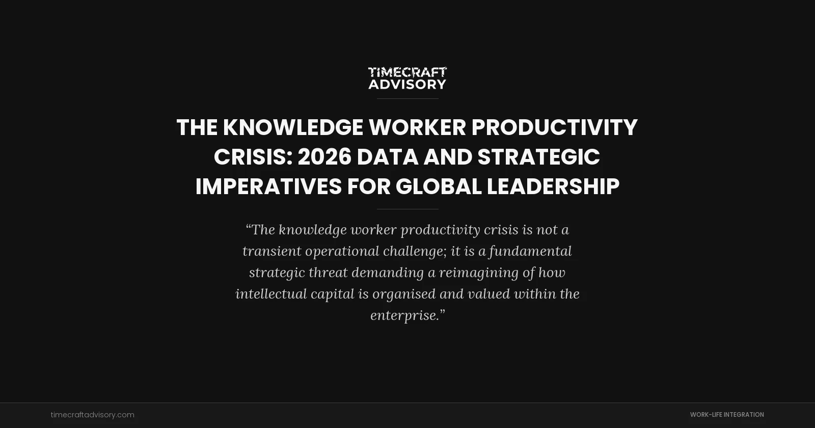 The Knowledge Worker Productivity Crisis: 2026 Data and Strategic Imperatives for Global Leadership