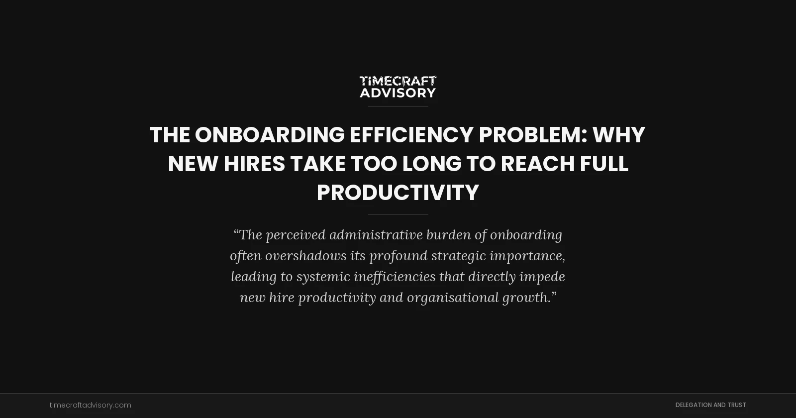 The Onboarding Efficiency Problem: Why New Hires Take Too Long to Reach Full Productivity