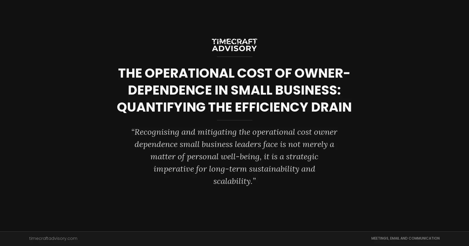 The Operational Cost of Owner-Dependence in Small Business: Quantifying the Efficiency Drain