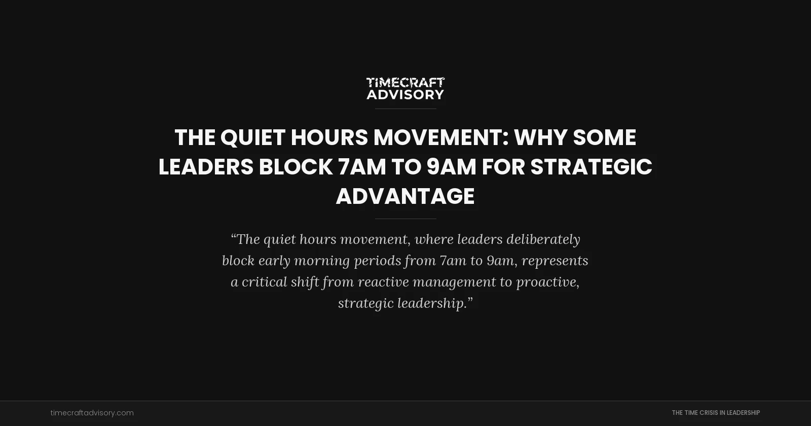 The Quiet Hours Movement: Why Some Leaders Block 7am to 9am for Strategic Advantage