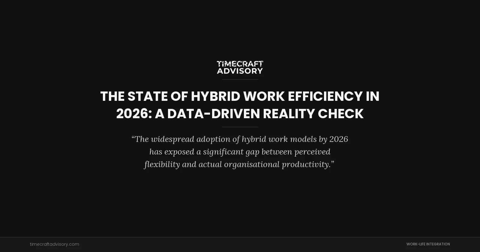 The State of Hybrid Work Efficiency in 2026: A Data-Driven Reality Check