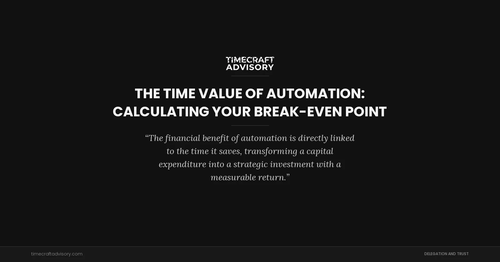 The Time Value of Automation: Calculating Your Break-Even Point
