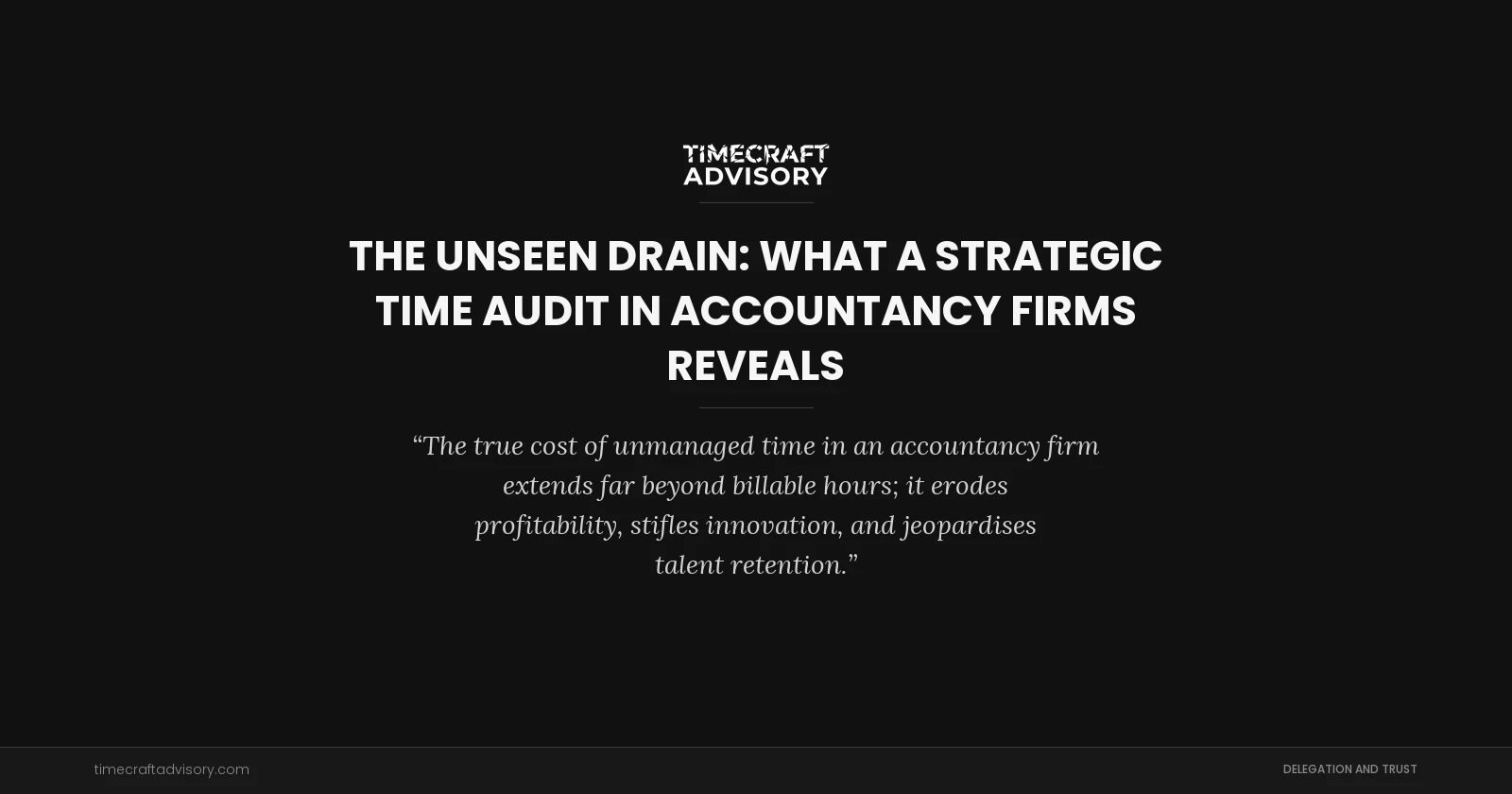 The Unseen Drain: What a Strategic Time Audit in Accountancy Firms Reveals