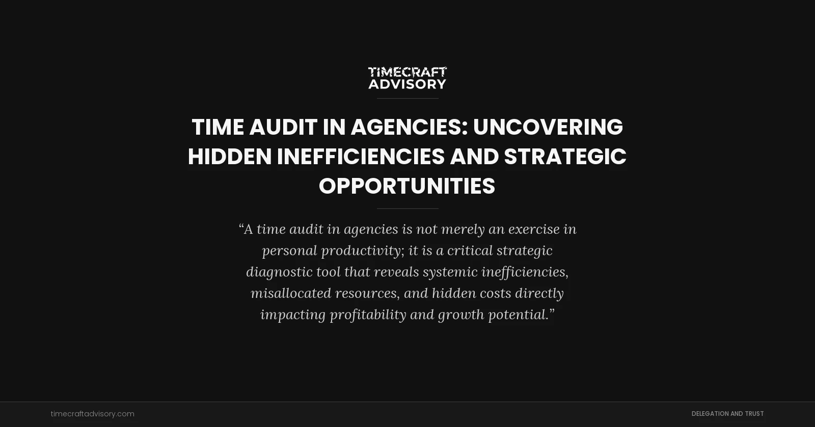 Time Audit in Agencies: Uncovering Hidden Inefficiencies and Strategic Opportunities