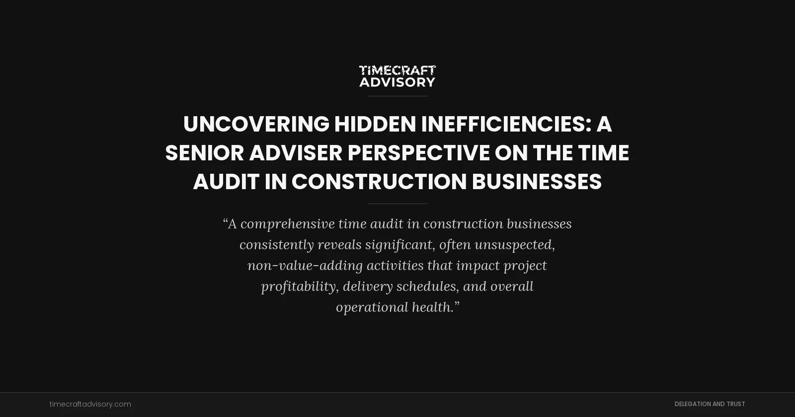 Uncovering Hidden Inefficiencies: A Senior Adviser Perspective on the Time Audit in Construction Businesses
