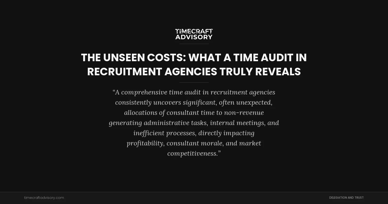 The Unseen Costs: What a Time Audit in Recruitment Agencies Truly Reveals