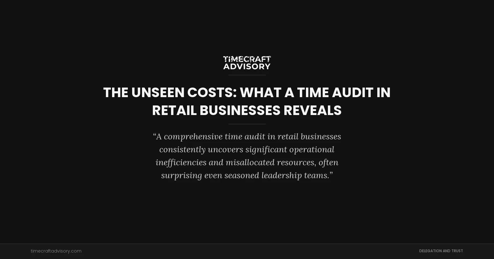 The Unseen Costs: What a Time Audit in Retail Businesses Reveals