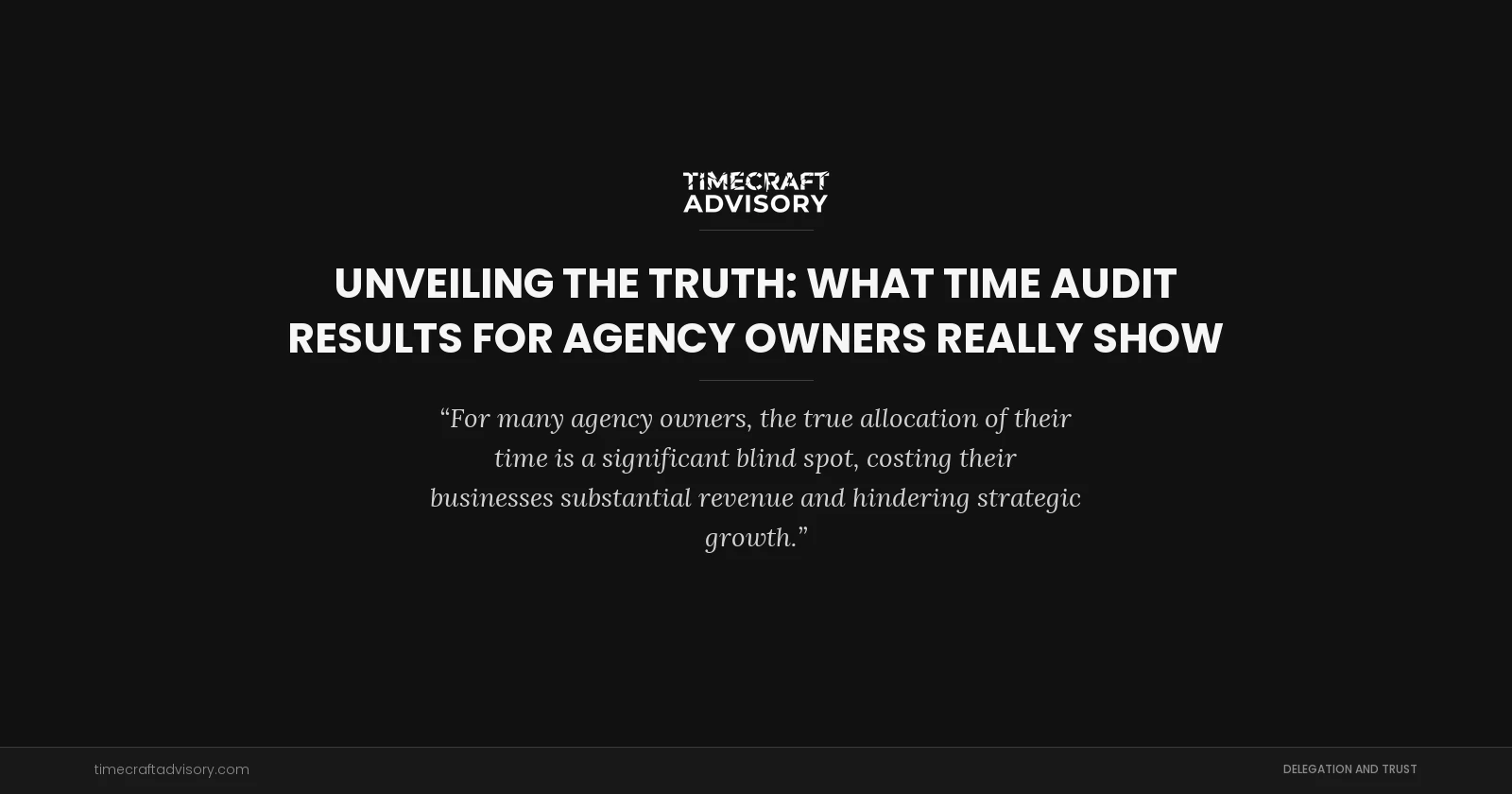 Unveiling the Truth: What Time Audit Results for Agency Owners Really Show