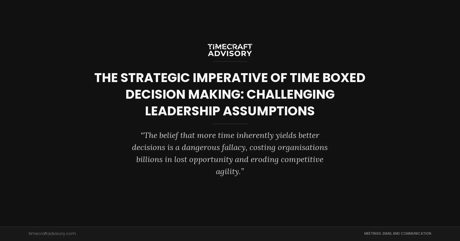 The Strategic Imperative of Time Boxed Decision Making: Challenging Leadership Assumptions