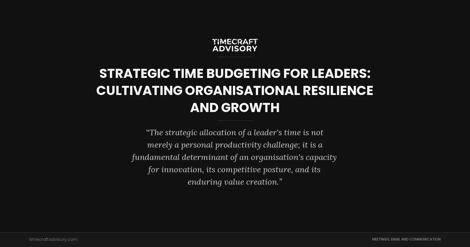 Strategic Time Budgeting for Leaders: Cultivating Organisational Resilience and Growth