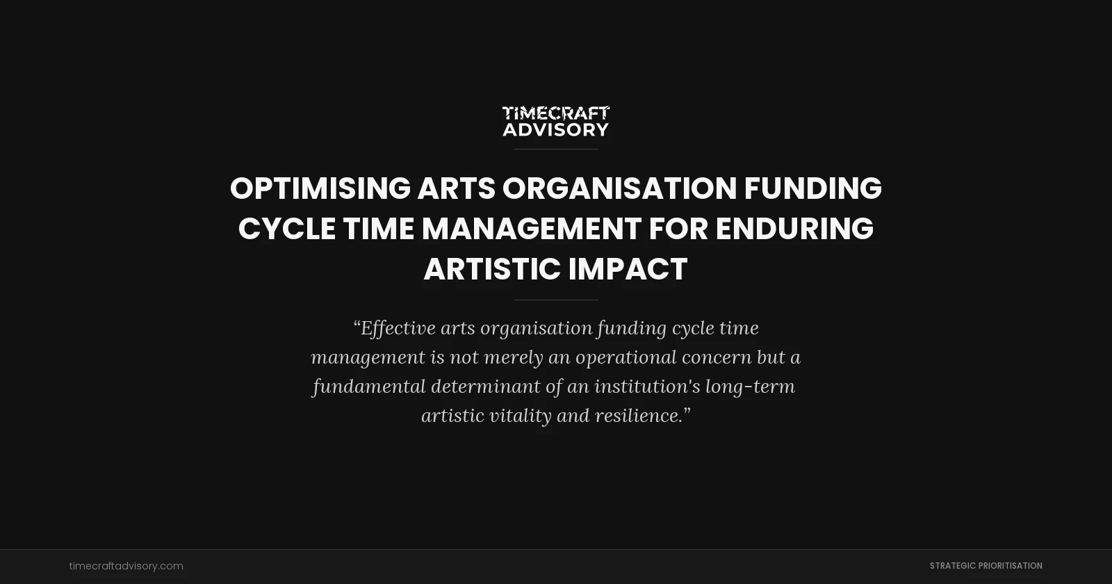Optimising Arts Organisation Funding Cycle Time Management for Enduring Artistic Impact
