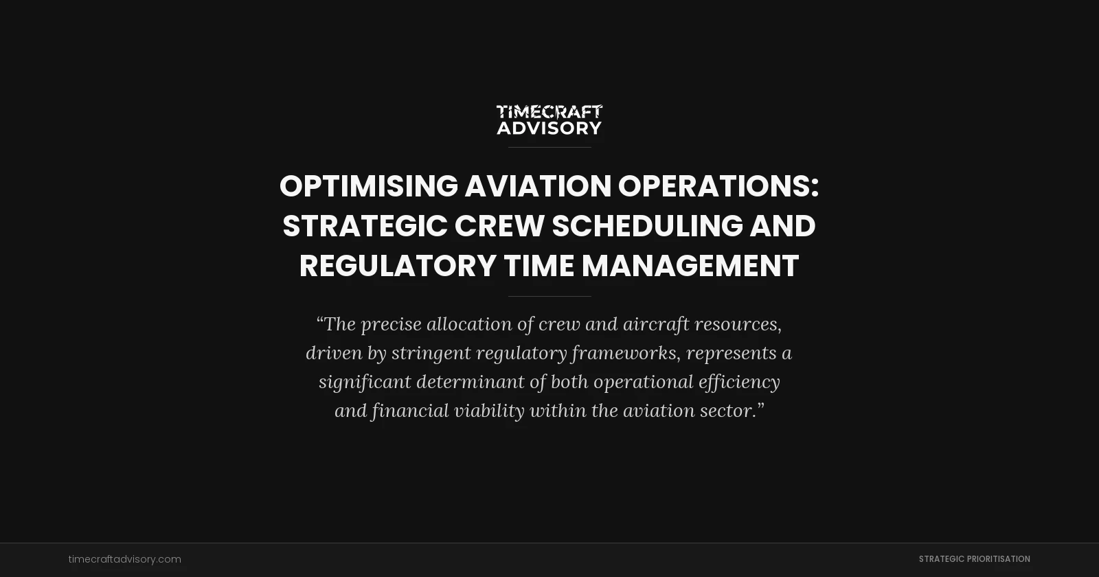 Optimising Aviation Operations: Strategic Crew Scheduling and Regulatory Time Management