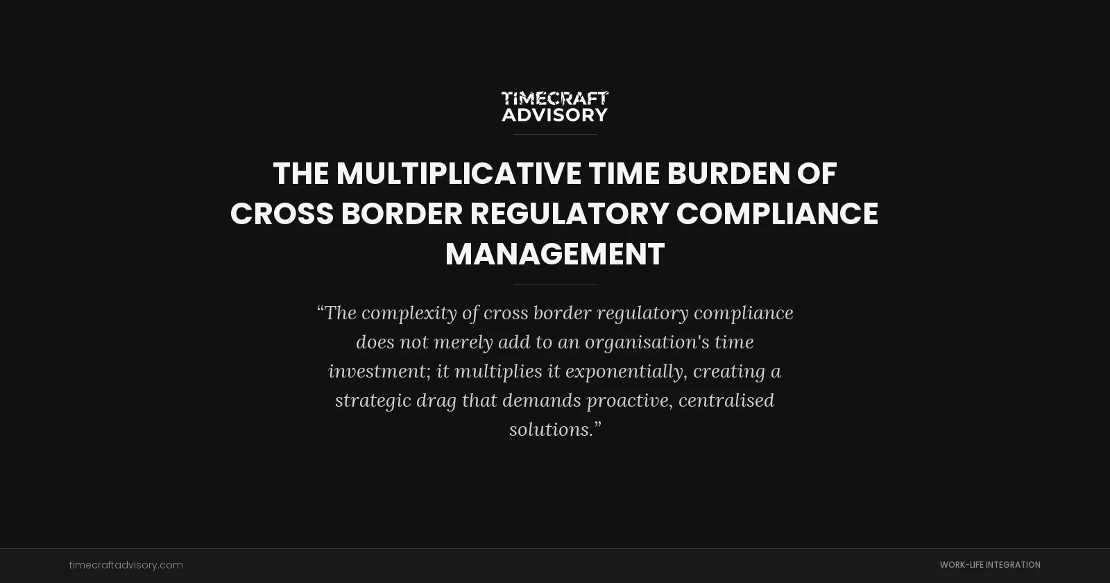 The Multiplicative Time Burden of Cross Border Regulatory Compliance Management