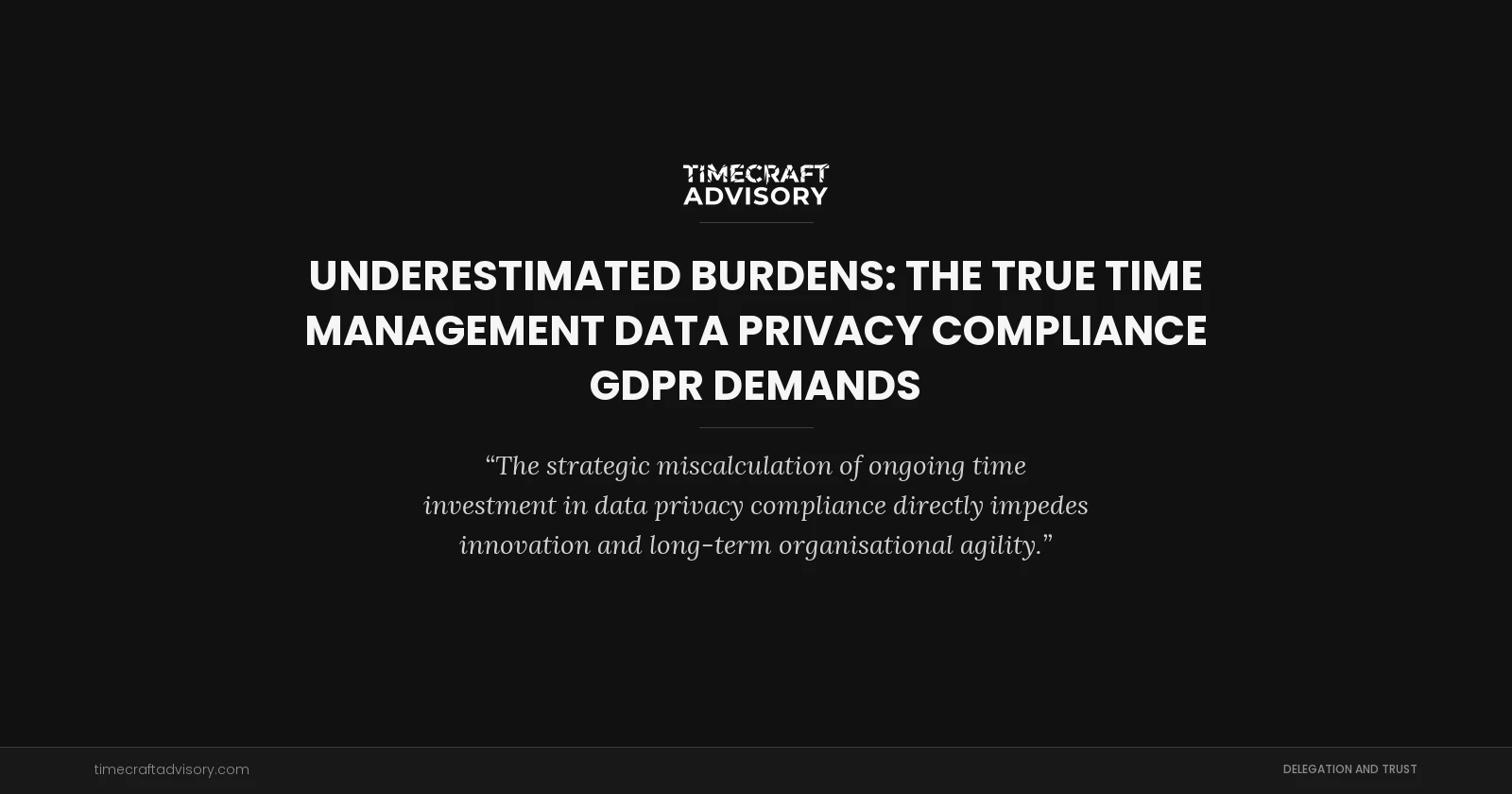 Underestimated Burdens: The True Time Management Data Privacy Compliance GDPR Demands
