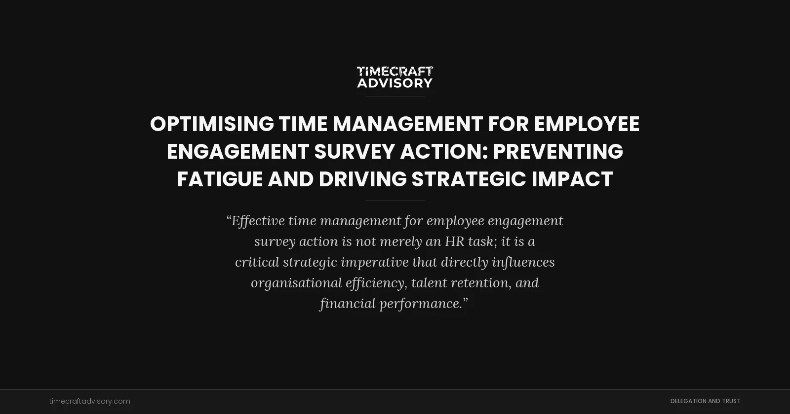 Optimising Time Management for Employee Engagement Survey Action: Preventing Fatigue and Driving Strategic Impact