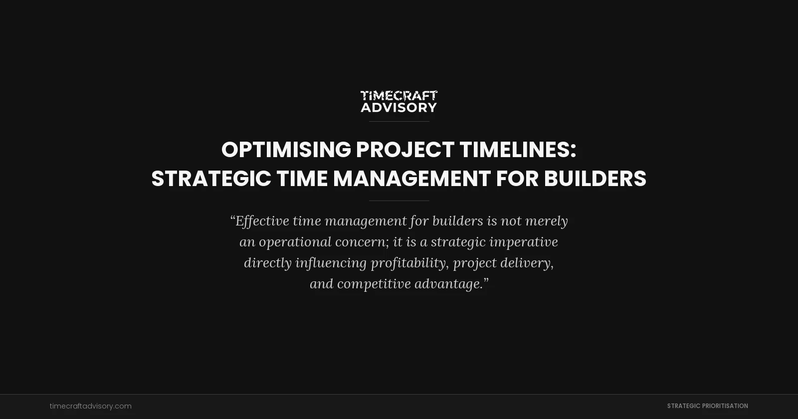 Optimising Project Timelines: Strategic Time Management for Builders