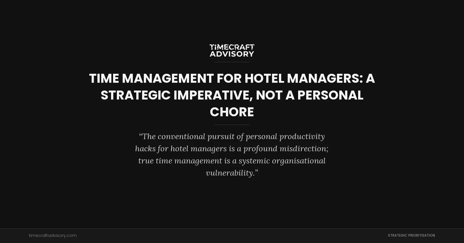 Time Management for Hotel Managers: A Strategic Imperative, Not a Personal Chore