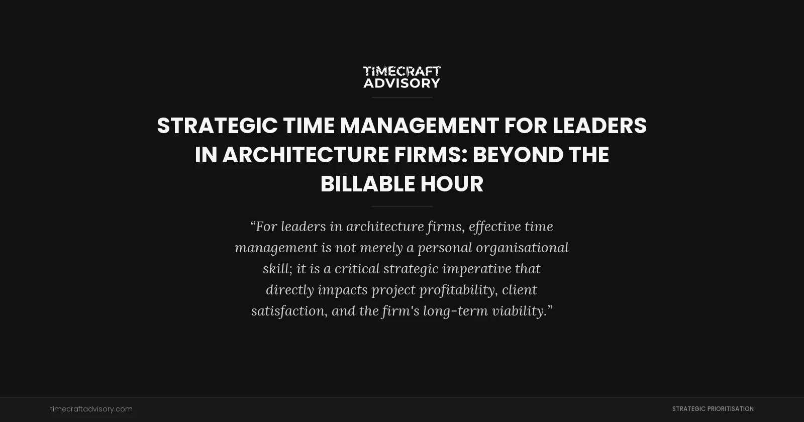 Strategic Time Management for Leaders in Architecture Firms: Beyond the Billable Hour
