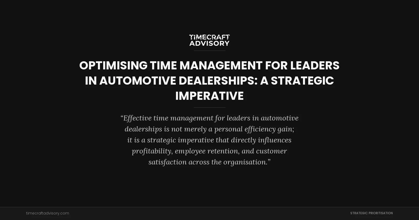 Optimising Time Management for Leaders in Automotive Dealerships: A Strategic Imperative