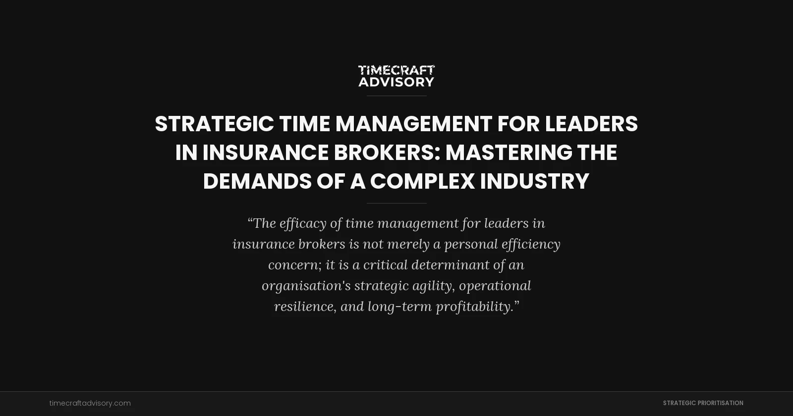Strategic Time Management for Leaders in Insurance Brokers: Mastering the Demands of a Complex Industry