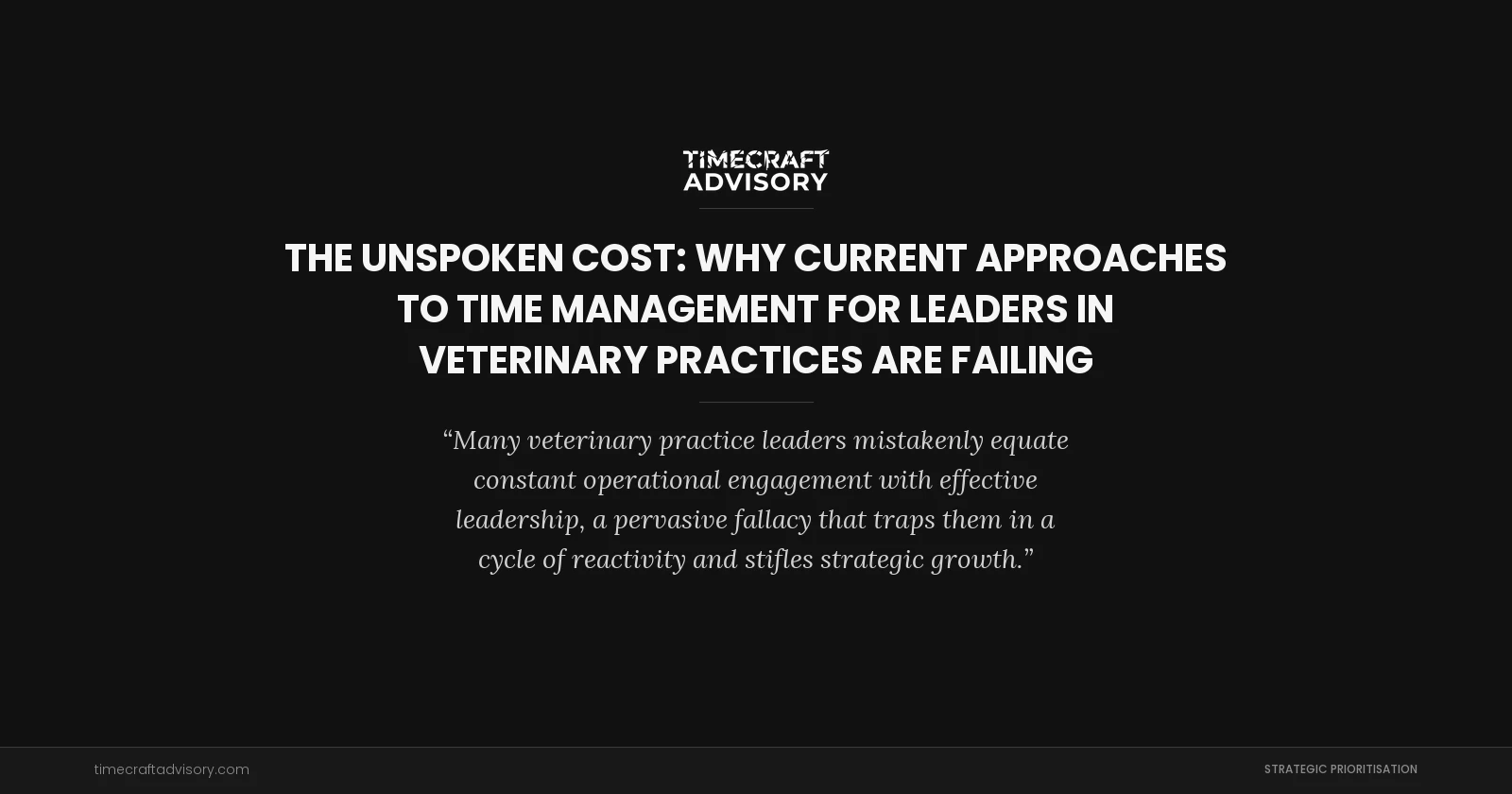 The Unspoken Cost: Why Current Approaches to Time Management For Leaders in Veterinary Practices Are Failing