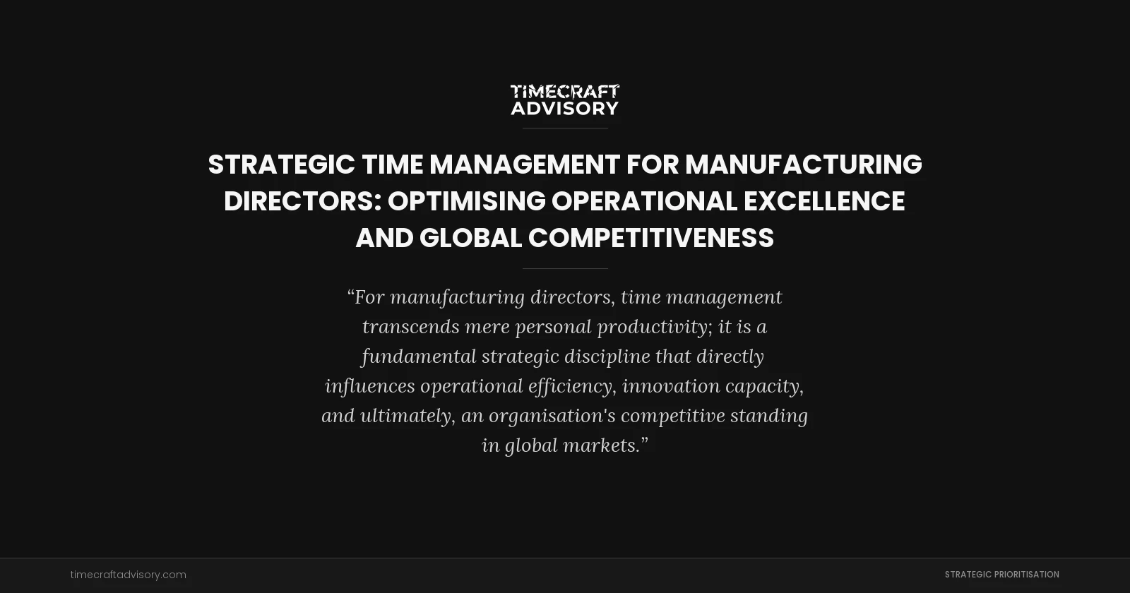 Strategic Time Management for Manufacturing Directors: Optimising Operational Excellence and Global Competitiveness