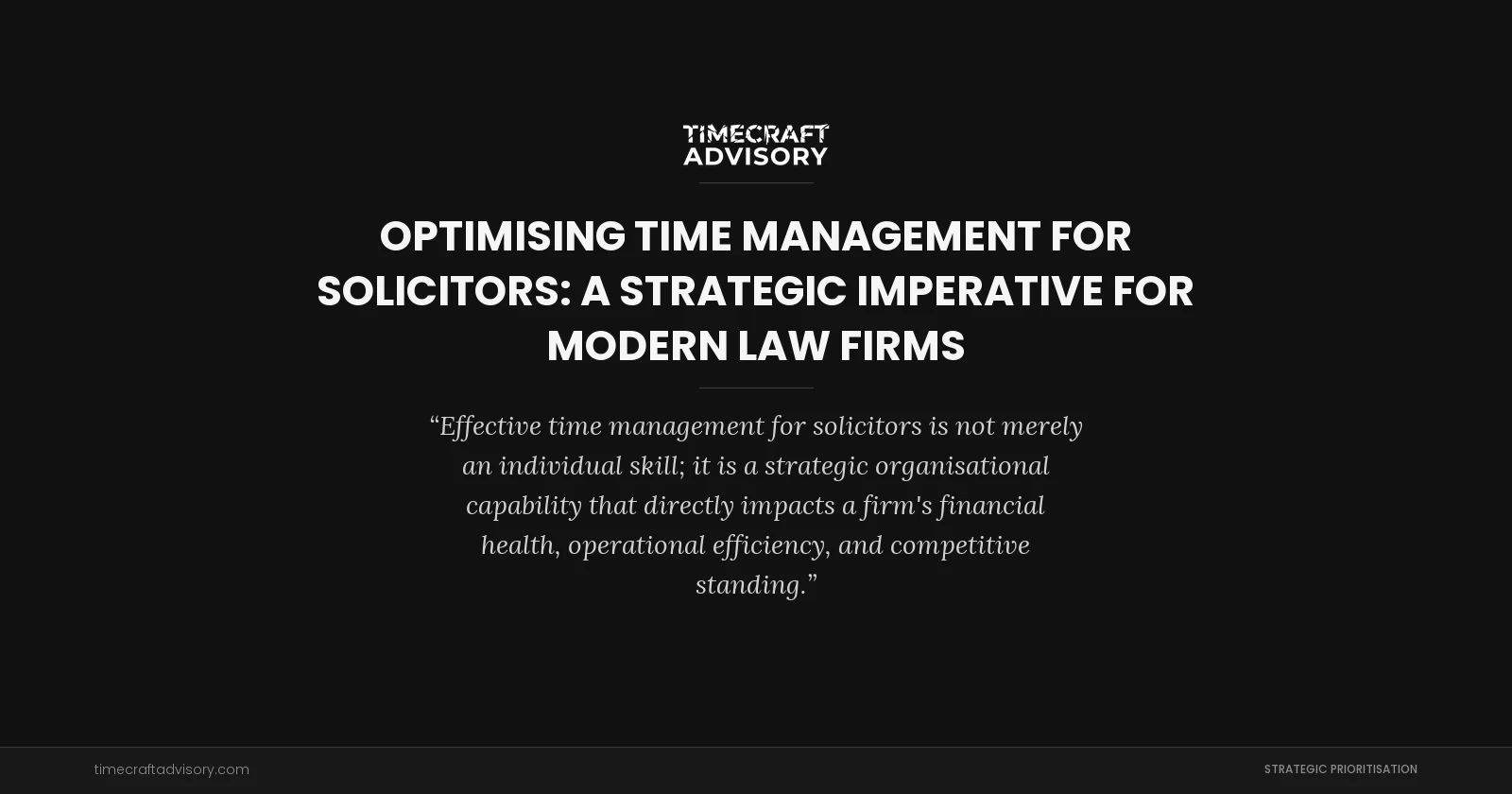 Optimising Time Management for Solicitors: A Strategic Imperative for Modern Law Firms
