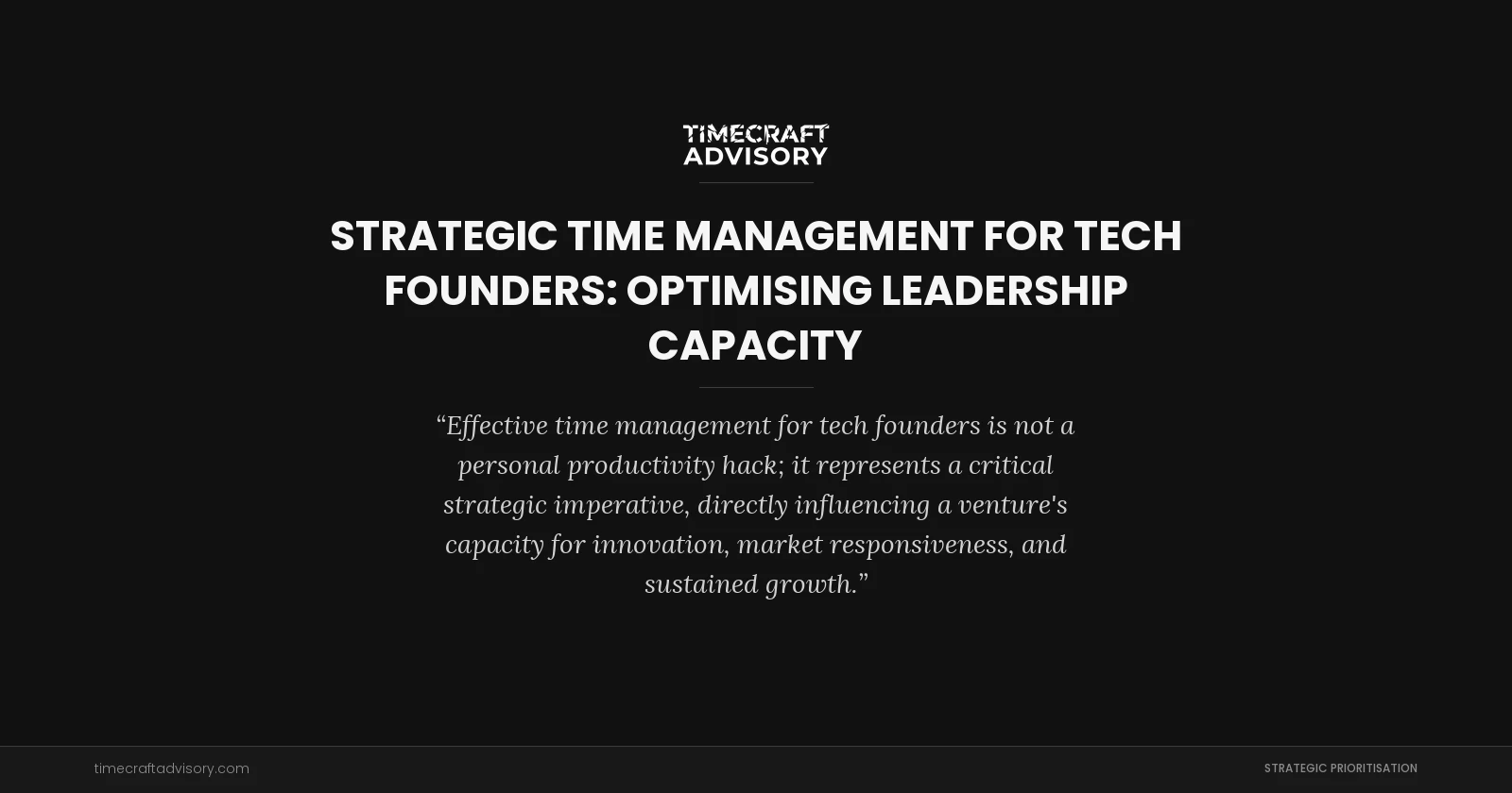 Strategic Time Management for Tech Founders: Optimising Leadership Capacity
