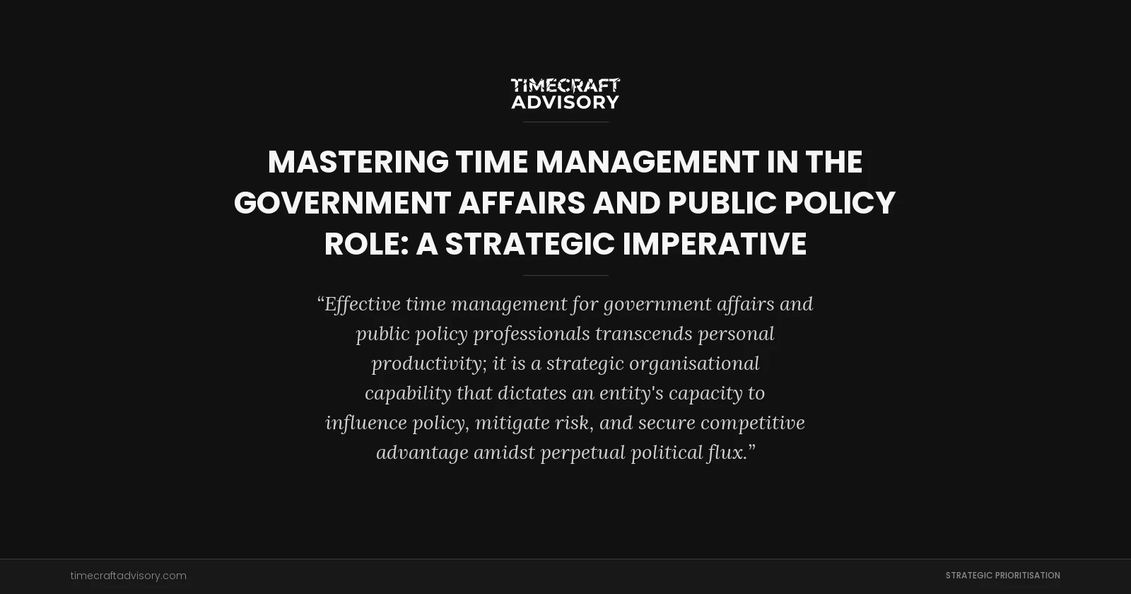 Mastering Time Management in the Government Affairs and Public Policy Role: A Strategic Imperative
