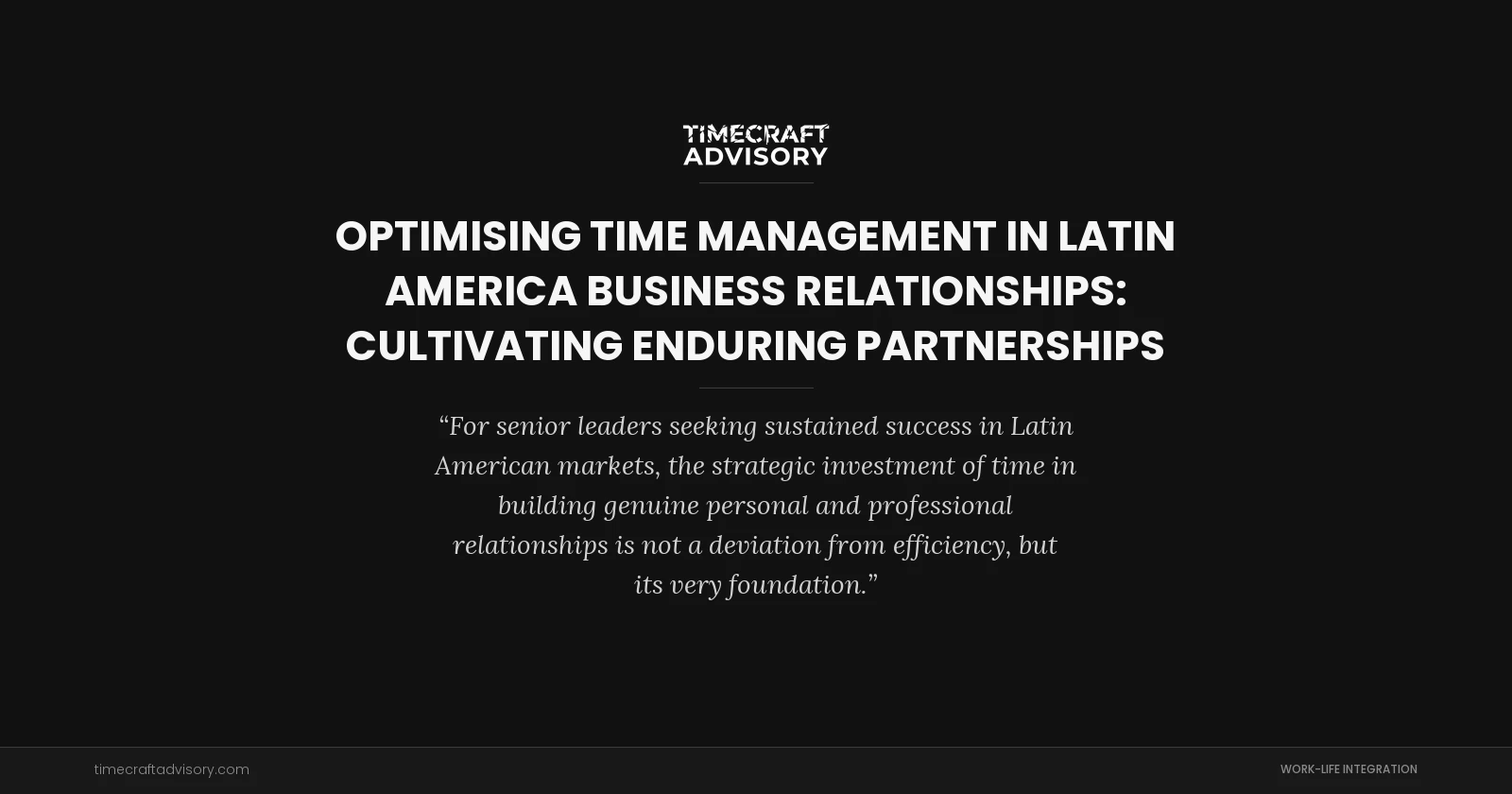Optimising Time Management in Latin America Business Relationships: Cultivating Enduring Partnerships