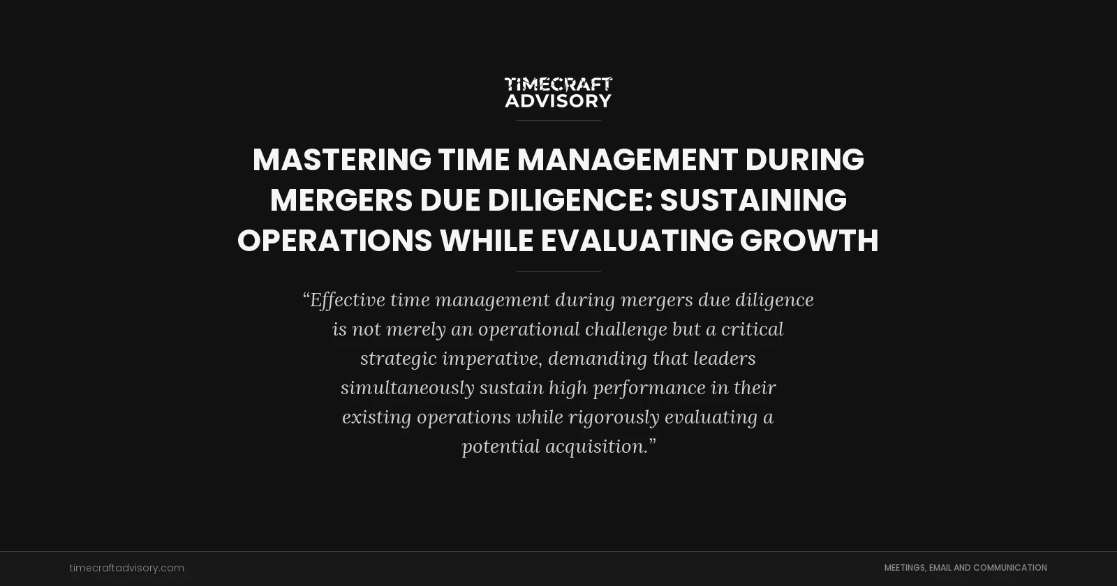Mastering Time Management During Mergers Due Diligence: Sustaining Operations While Evaluating Growth