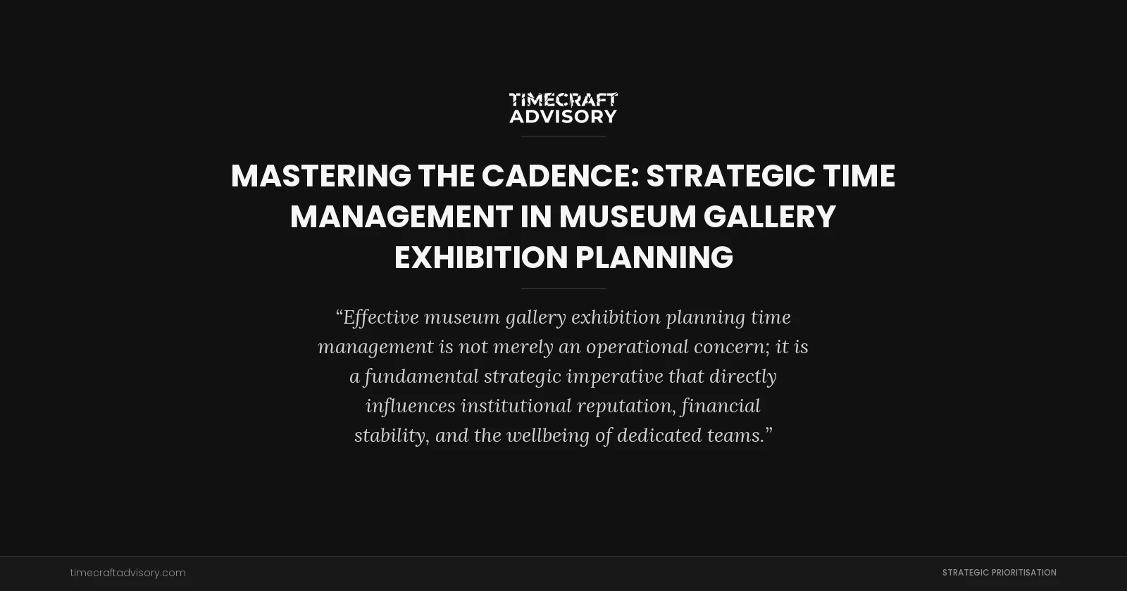 Mastering the Cadence: Strategic Time Management in Museum Gallery Exhibition Planning