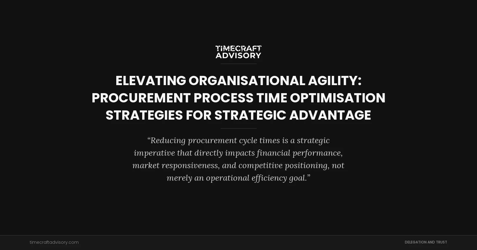 Elevating Organisational Agility: Procurement Process Time Optimisation Strategies for Strategic Advantage