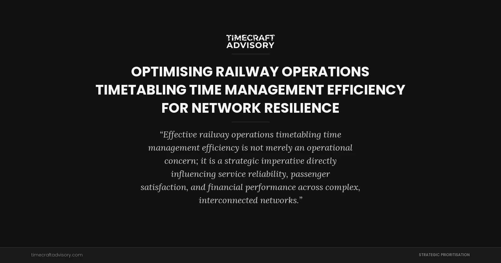 Optimising Railway Operations Timetabling Time Management Efficiency for Network Resilience