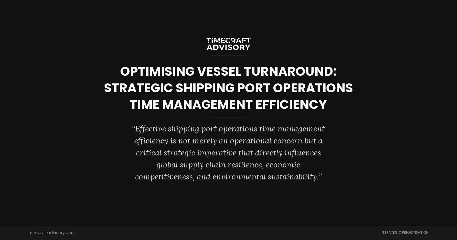 Optimising Vessel Turnaround: Strategic Shipping Port Operations Time Management Efficiency