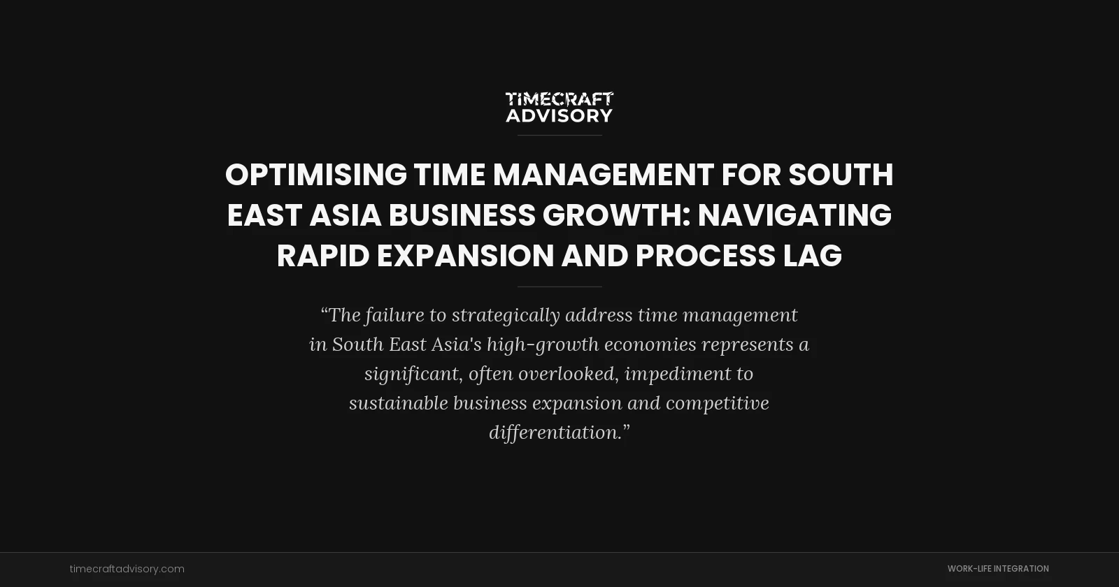 Optimising Time Management for South East Asia Business Growth: Navigating Rapid Expansion and Process Lag